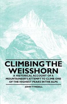 portada climbing the weisshorn - a historical account of a mountaineer's attempt to climb one of the highest peaks in the alps