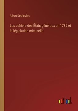 portada Les cahiers des États généraux en 1789 et la législation criminelle (en Francés)