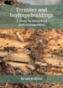 portada Termites and Heritage Buildings: A Study in Integrated Pest Management (en Inglés)