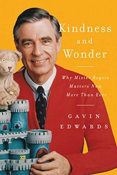 portada Kindness and Wonder: Why Mister Rogers Matters now More Than Ever 