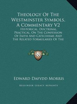 portada theology of the westminster symbols, a commentary v2: historical, doctrinal, practical, on the confession of faithhistorical, doctrinal, practical, on (en Inglés)