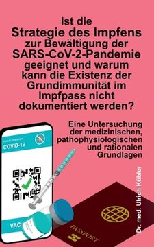 portada Ist die Strategie des Impfens zur Bewältigung der SARS-CoV-2-Pandemie geeignet und warum kann die Existenz der Grundimmunität im Impfpass nicht dokume (en Alemán)