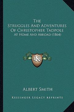 portada the struggles and adventures of christopher tadpole: at home and abroad (1864) (en Inglés)