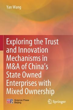 portada Exploring the Trust and Innovation Mechanisms in M&A of China's State Owned Enterprises with Mixed Ownership (in English)