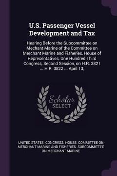 portada U.S. Passenger Vessel Development and Tax: Hearing Before the Subcommittee on Mechant Marine of the Committee on Merchant Marine and Fisheries, House (in English)