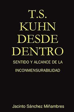 portada t.s. kuhn desde dentro: sentido y alcance de la inconmensurabilidad
