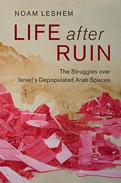 portada Life after Ruin: The Struggles over Israel's Depopulated Arab Spaces (Cambridge Middle East Studies)