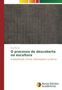portada O processo de descoberta na escultura: A desafeição, fluxos, fabulações e a deriva (Portuguese Edition)