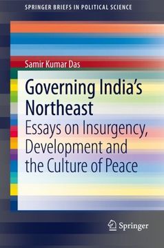 portada Governing India's Northeast: Essays on Insurgency, Development and the Culture of Peace (SpringerBriefs in Political Science)