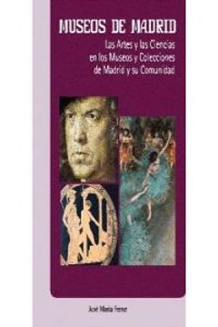 portada Museos de Madrid: Las artes y las ciencias en los museos y colecciones de Madrid y su comunidad