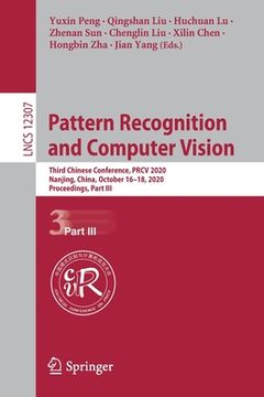 portada Pattern Recognition and Computer Vision: Third Chinese Conference, Prcv 2020, Nanjing, China, October 16-18, 2020, Proceedings, Part III (en Inglés)