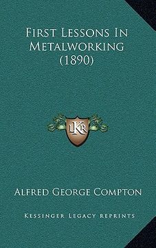 portada first lessons in metalworking (1890) (in English)