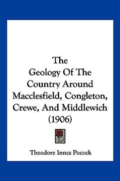 portada the geology of the country around macclesfield, congleton, crewe, and middlewich (1906) (en Inglés)