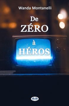 portada De Zéro à Héros: From Zero To Hero. Quand la publicité gratuite transforme les criminels en héros (en Francés)