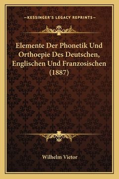 portada Elemente Der Phonetik Und Orthoepie Des Deutschen, Englischen Und Franzosischen (1887) (in German)