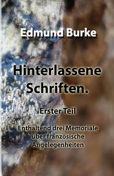 portada Hinterlassene Schriften. Erster Teil: Enthaltend drei Memoriale über französische Angelegenheiten (in German)