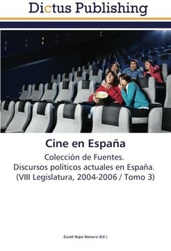 portada Cine en España: Colección de Fuentes.   Discursos políticos actuales en España.   (VIII Legislatura, 2004-2006 / Tomo 3)