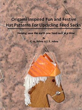 portada Origami Inspired fun & Festive hat Patterns for Upcycling Feed Sacks 