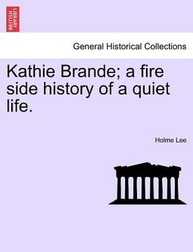 portada kathie brande; a fire side history of a quiet life. (en Inglés)