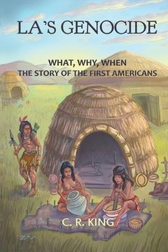 portada LA's Genocide: What, Where, Why, When: The Story of the First Americans (in English)