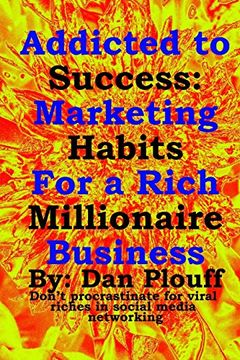 portada Addicted to Success: Marketing Habits for a Rich Millionaire Business (Don't Procrastinate for Viral Riches in Social Media Networking) (Volume 1) (en Inglés)