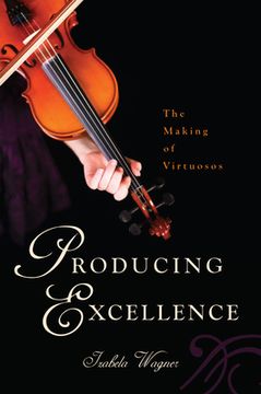 portada Producing Excellence: The Making of Virtuosos (en Inglés)