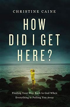 portada How Did I Get Here?: Finding Your Way Back to God When Everything is Pulling You Away