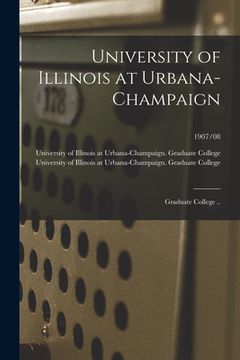 portada University of Illinois at Urbana-Champaign: Graduate College ..; 1907/08 (en Inglés)