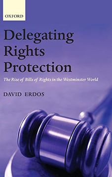 portada Delegating Rights Protection: The Rise of Bills of Rights in the Westminster World 