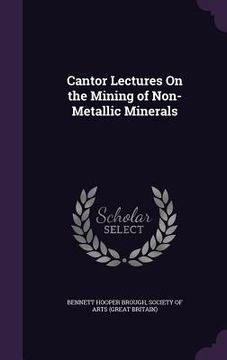 portada Cantor Lectures On the Mining of Non-Metallic Minerals (in English)