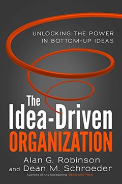 portada The Idea-Driven Organization: Unlocking the Power in Bottom-Up Ideas (en Inglés)
