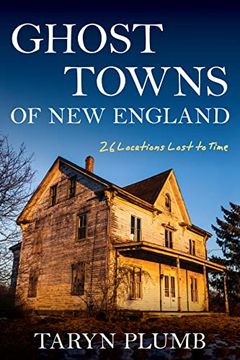 portada Ghost Towns of new England: Thirty-Two Locations Lost to Time (en Inglés)