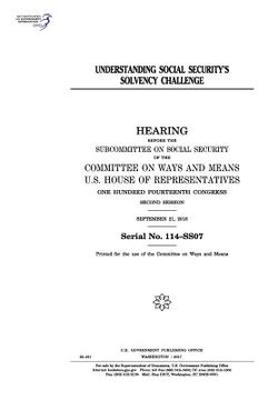 portada Understanding Social Security's solvency challenge: hearing before the Subcommittee on Social Security of the Committee on Ways and Means, U.S. House