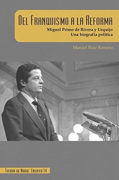 portada Del Franquismo a la Reforma: Miguel Primo de Rivera y Urquijo. Una Biografía Política: 14 (Tierra de Nadie Ensayo) (in Spanish)