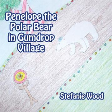 portada Penelope the Polar Bear in Gumdrop Village (en Inglés)