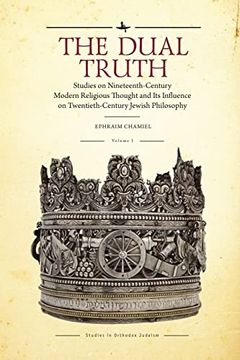 portada The Dual Truth, Volumes i & ii: Studies on Nineteenth-Century Modern Religious Thought and its Influence on Twentieth-Century Jewish Philosophy (Studies in Orthodox Judaism) (en Inglés)