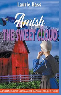 portada Amish the Sweet Cloud: A Collection of Clean Amish Romance Short Stories (en Inglés)