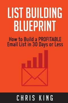 portada List Building Blueprint: How to Build a PROFITABLE Email List in 30 Days or Less (en Inglés)