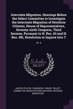 portada Interstate Migration. Hearings Before the Select Committee to Investigate the Interstate Migration of Destitute Citizens, House of Representatives, Se (en Inglés)