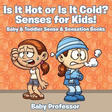 portada Is it Hot or Is it Cold? Senses for Kids! - Baby & Toddler Sense & Sensation Books (en Inglés)