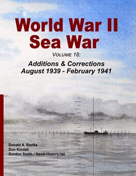 portada World War II Sea War, Volume 18: Additions & Corrections August 1939 - February 1941 (en Inglés)