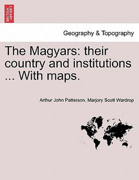portada the magyars: their country and institutions ... with maps. (en Inglés)