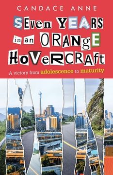 portada Seven Years in an Orange Hovercraft: A Victory From Adolescence to Maturity (en Inglés)