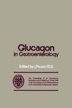 portada Glucagon in Gastroenterology: The Proceedings of an International Workshop Held in Madrid on 31 May 1978 Under the Auspices of the Medical School of (en Inglés)