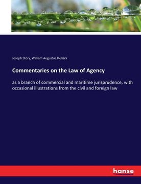 portada Commentaries on the Law of Agency: as a branch of commercial and maritime jurisprudence, with occasional illustrations from the civil and foreign law (en Inglés)