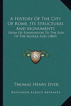 portada a history of the city of rome, its structures and monuments: from its foundation to the end of the middle ages (1865) (en Inglés)