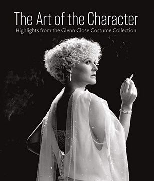 portada Art of the Character: Highlights from the Glenn Close Costume Collection (in English)
