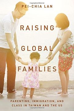 portada Raising Global Families: Parenting, Immigration, and Class in Taiwan and the us (en Inglés)