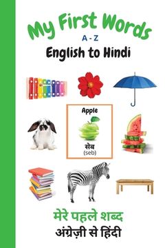 portada My First Words A - Z English to Hindi: Bilingual Learning Made Fun and Easy with Words and Pictures (en Inglés)