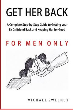 portada Get Her Back: FOR MEN ONLY - A Complete Step-by-Step Guide on How to Get Your Ex Girlfriend Back and Keep Her for Good